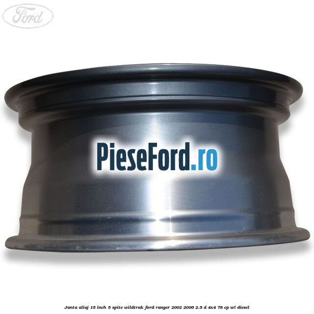 Janta aliaj 15 inch, 5 spite Wildtrak Ford Ranger 2002-2006 2.5 D 4x4 78 cp Janta aliaj 15 inch, 5 spite Wildtrak Ford Ranger 2002-2006 2.5 D 4x4 78 cp WL diesel