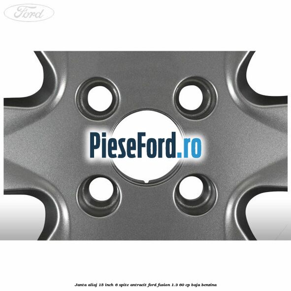 Janta aliaj 15 inch, 6 spite antracit Ford Fusion 1.3 60 cp BAJA benzina