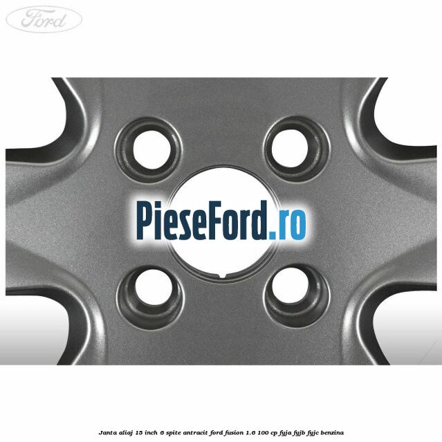 Janta aliaj 15 inch, 6 spite antracit Ford Fusion 1.6 100 cp FYJA, FYJB, FYJC benzina