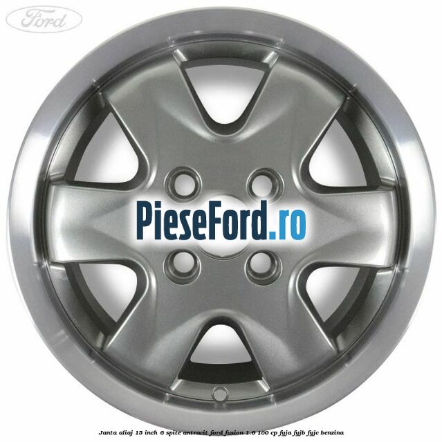Janta aliaj 15 inch, 6 spite antracit Ford Fusion 1.6 100 cp FYJA, FYJB, FYJC benzina