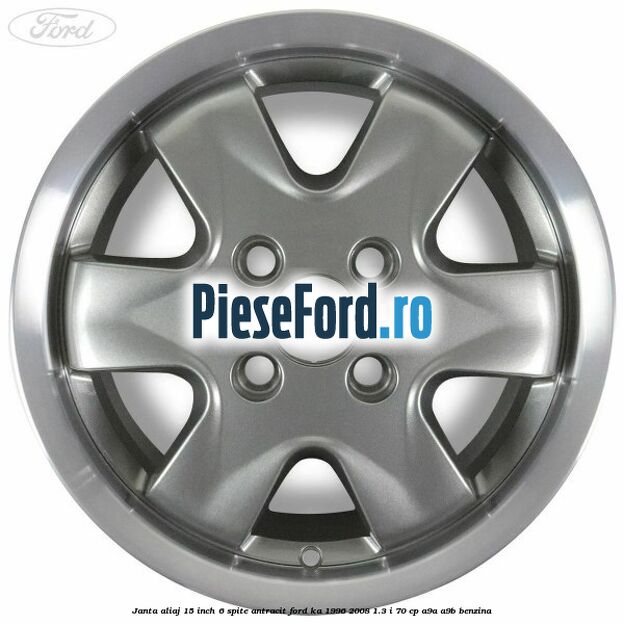 Janta aliaj 15 inch, 6 spite antracit Ford Ka 1996-2008 1.3 i 70 cp A9A, A9B benzina