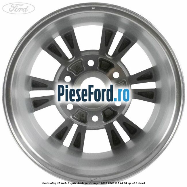 Janta aliaj 15 inch, 6 spite duble Ford Ranger 2002-2006 2.5 TD 84 cp WL-T diesel