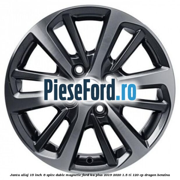 Janta aliaj 15 inch, 6 spite duble magnetic Ford Ka plus 2019-2020 1.5 Ti 120 cp dragon benzina