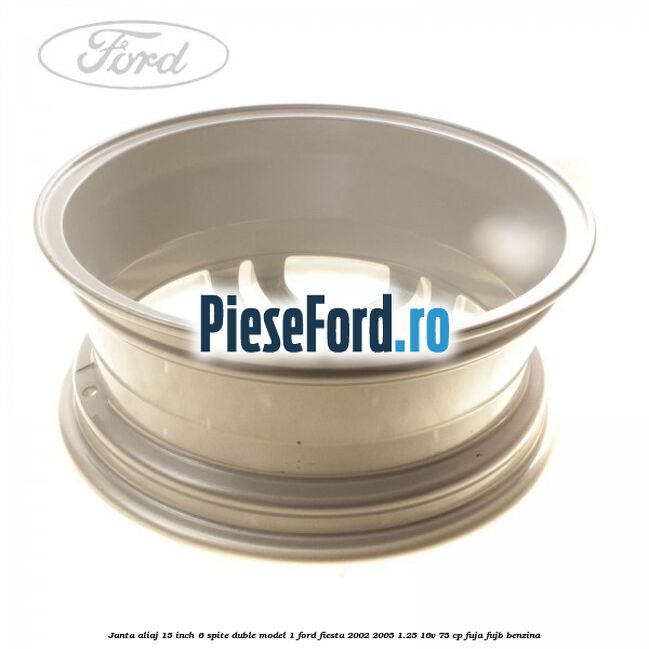 Janta aliaj 15 inch, 6 spite duble model 1 Ford Fiesta 2002-2005 1.25 16V 75 cp FUJA, FUJB benzina
