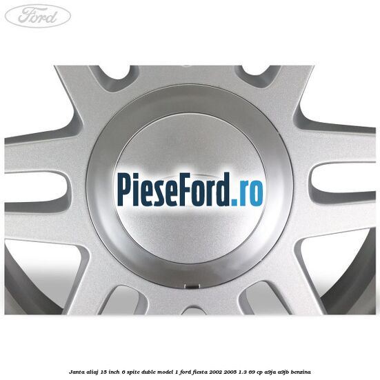 Janta aliaj 15 inch, 6 spite duble model 1 Ford Fiesta 2002-2005 1.3 69 cp Janta aliaj 15 inch, 6 spite duble model 1 Ford Fiesta 2002-2005 1.3 69 cp A9JA, A9JB benzina