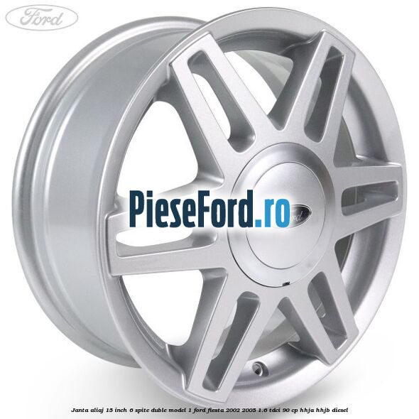 Janta aliaj 15 inch, 6 spite duble model 1 Ford Fiesta 2002-2005 1.6 TDCi 90 cp HHJA, HHJB diesel