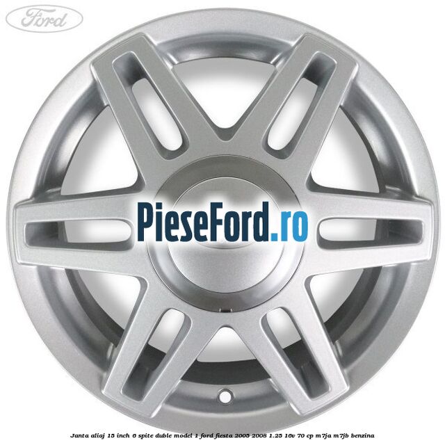 Janta aliaj 15 inch, 6 spite duble model 1 Ford Fiesta 2005-2008 1.25 16V 70 cp Janta aliaj 15 inch, 6 spite duble model 1 Ford Fiesta 2005-2008 1.25 16V 70 cp M7JA, M7JB benzina