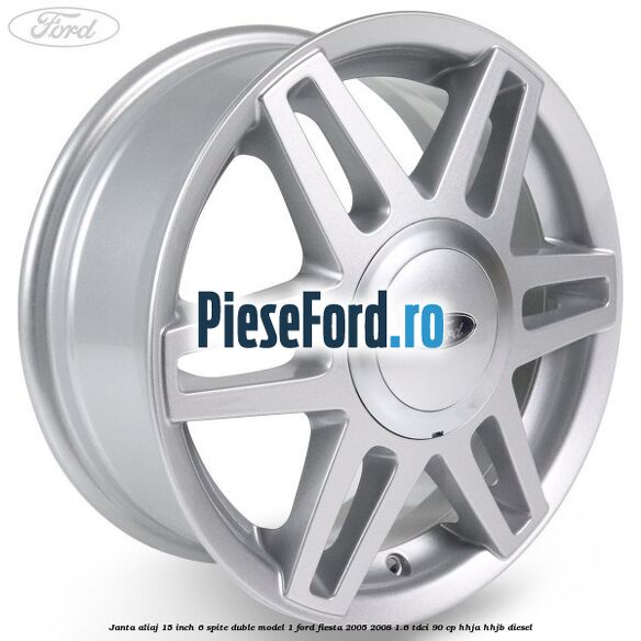 Janta aliaj 15 inch, 6 spite duble model 1 Ford Fiesta 2005-2008 1.6 TDCi 90 cp HHJA, HHJB diesel