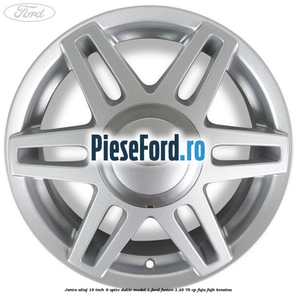 Janta aliaj 15 inch, 6 spite duble model 1 Ford Fusion 1.25 75 cp FUJA, FUJB benzina