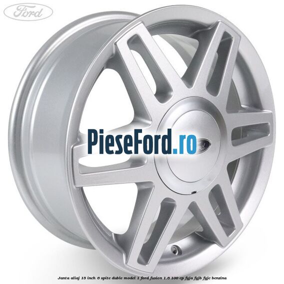 Janta aliaj 15 inch, 6 spite duble model 1 Ford Fusion 1.6 100 cp FYJA, FYJB, FYJC benzina