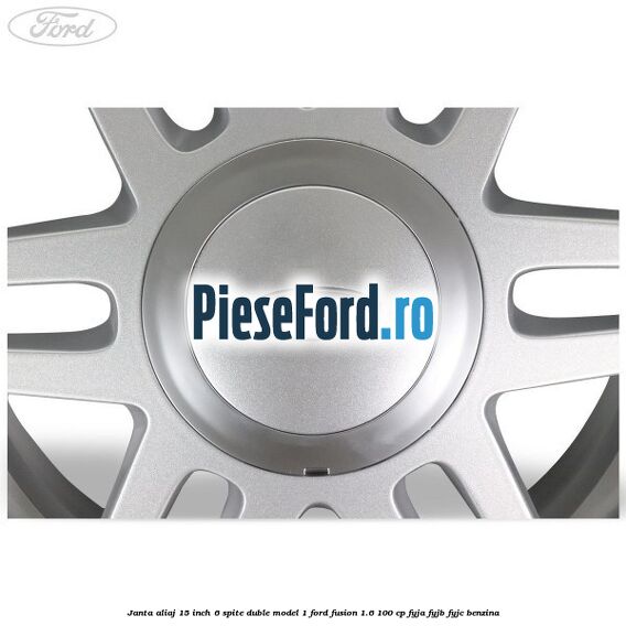 Janta aliaj 15 inch, 6 spite duble model 1 Ford Fusion 1.6 100 cp FYJA, FYJB, FYJC benzina