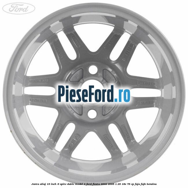 Janta aliaj 15 inch, 6 spite duble model 2 Ford Fiesta 2002-2005 1.25 16V 75 cp FUJA, FUJB benzina
