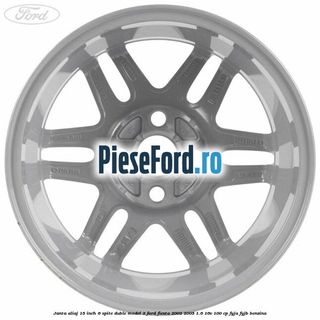 Janta aliaj 15 inch, 6 spite duble model 2 Ford Fiesta 2002-2005 1.6 16V 100 cp FYJA, FYJB benzina