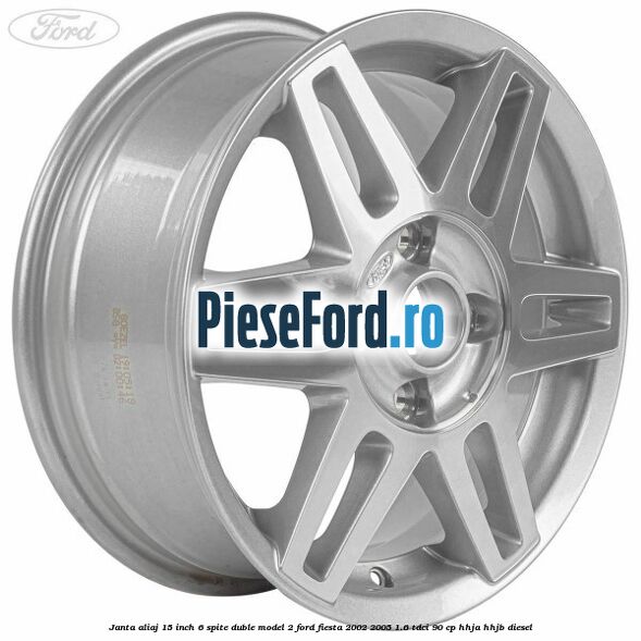 Janta aliaj 15 inch, 6 spite duble model 2 Ford Fiesta 2002-2005 1.6 TDCi 90 cp HHJA, HHJB diesel