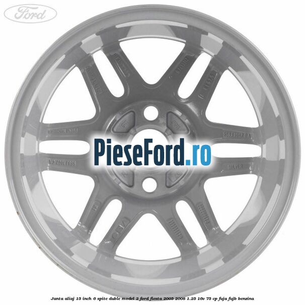 Janta aliaj 15 inch, 6 spite duble model 2 Ford Fiesta 2005-2008 1.25 16V 75 cp FUJA, FUJB benzina