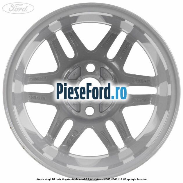 Janta aliaj 15 inch, 6 spite duble model 2 Ford Fiesta 2005-2008 1.3 60 cp BAJA benzina