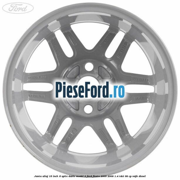Janta aliaj 15 inch, 6 spite duble model 2 Ford Fiesta 2005-2008 1.4 TDCi 68 cp Janta aliaj 15 inch, 6 spite duble model 2 Ford Fiesta 2005-2008 1.4 TDCi 68 cp N4JB diesel