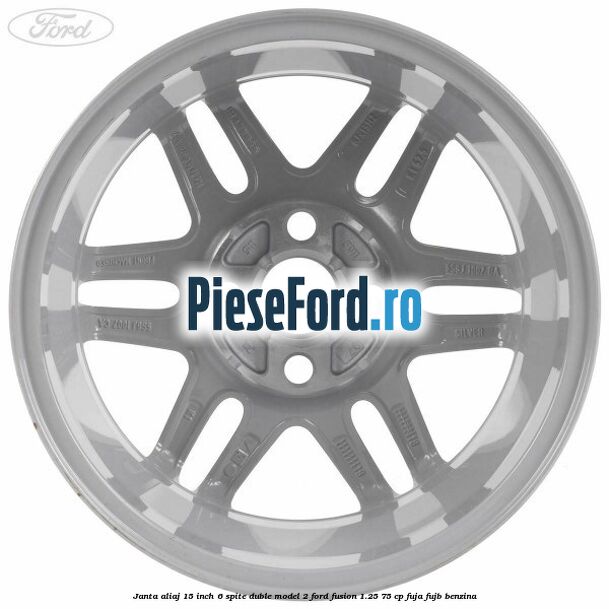 Janta aliaj 15 inch, 6 spite duble model 2 Ford Fusion 1.25 75 cp FUJA, FUJB benzina