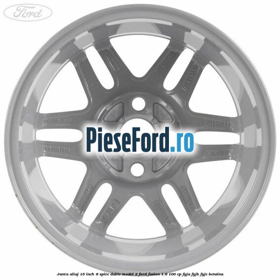 Janta aliaj 15 inch, 6 spite duble model 2 Ford Fusion 1.6 100 cp FYJA, FYJB, FYJC benzina