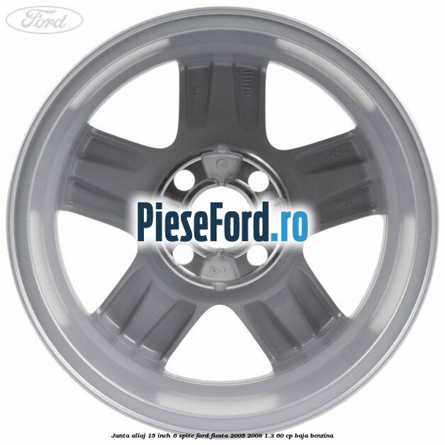 Janta aliaj 15 inch, 6 spite Ford Fiesta 2005-2008 1.3 60 cp BAJA benzina