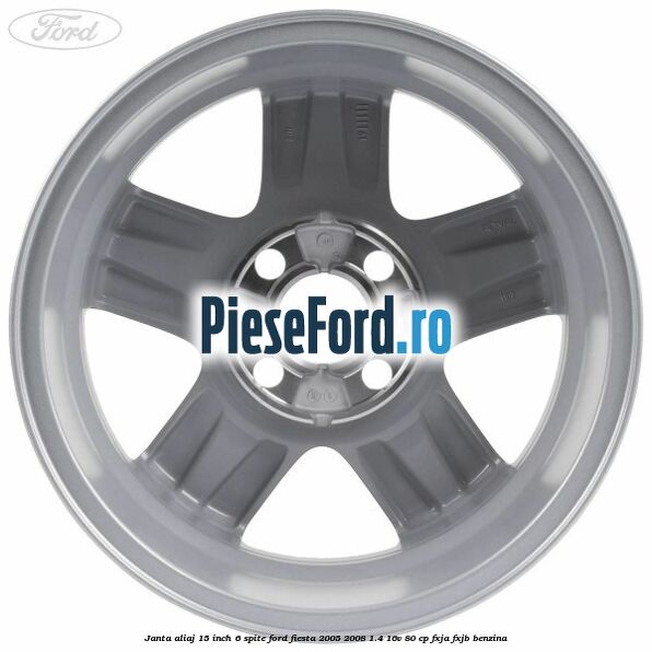 Janta aliaj 15 inch, 6 spite Ford Fiesta 2005-2008 1.4 16V 80 cp FXJA, FXJB benzina