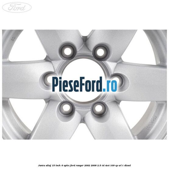 Janta aliaj 15 inch, 6 spite Ford Ranger 2002-2006 2.5 TD 4x4 109 cp WL-T diesel
