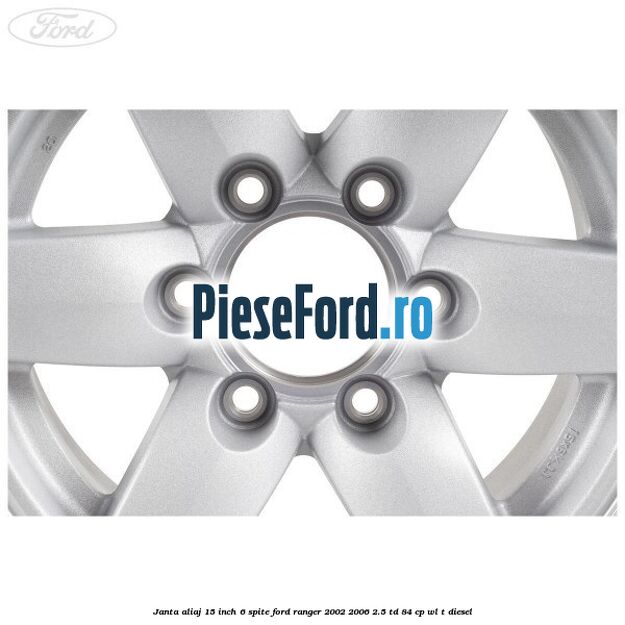 Janta aliaj 15 inch, 6 spite Ford Ranger 2002-2006 2.5 TD 84 cp WL-T diesel
