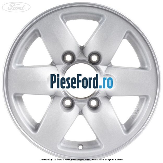 Janta aliaj 15 inch, 6 spite Ford Ranger 2002-2006 2.5 TD 84 cp WL-T diesel