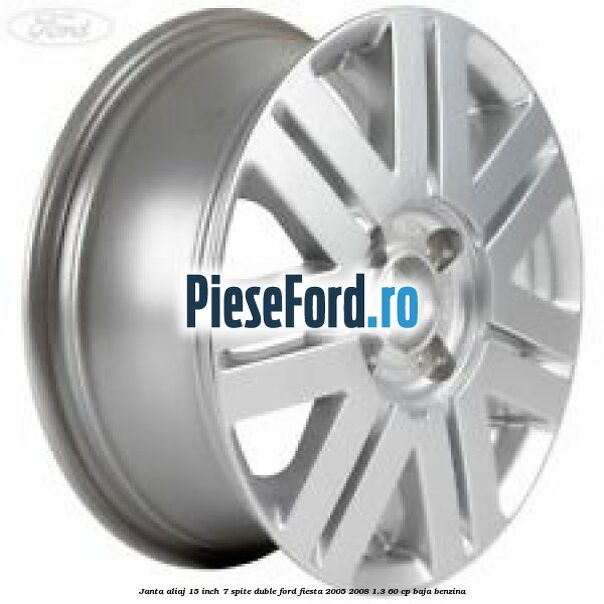 Janta aliaj 15 inch, 7 spite duble Ford Fiesta 2005-2008 1.3 60 cp BAJA benzina