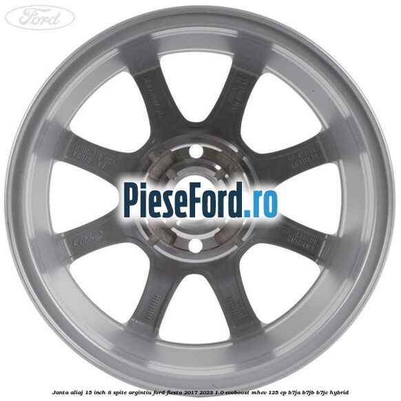 Janta aliaj 15 inch, 8 spite argintiu Ford Fiesta 2017-2023 1.0 EcoBoost mHEV 125 cp Janta aliaj 15 inch, 8 spite argintiu Ford Fiesta 2017-2023 1.0 EcoBoost mHEV 125 cp B7JA, B7JB, B7JC Hybrid