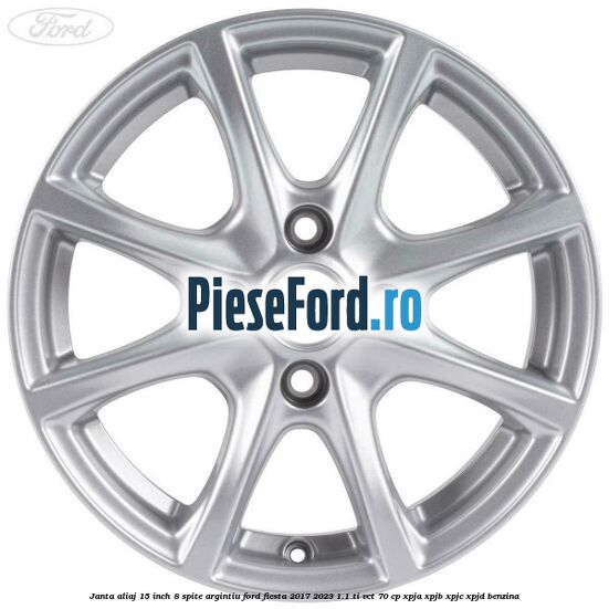 Janta aliaj 15 inch, 8 spite argintiu Ford Fiesta 2017-2023 1.1 Ti-VCT 70 cp XPJA, XPJB, XPJC, XPJD benzina