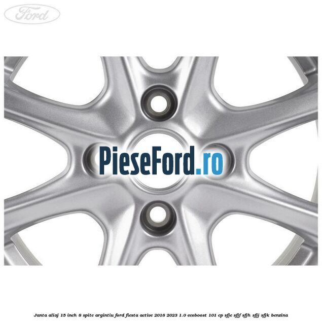 Janta aliaj 15 inch, 8 spite argintiu Ford Fiesta Active 2018-2023 1.0 EcoBoost 101 cp SFJE, SFJF, SFJH, SFJJ, SFJK benzina