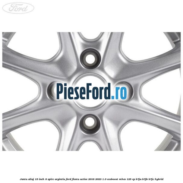 Janta aliaj 15 inch, 8 spite argintiu Ford Fiesta Active 2018-2023 1.0 EcoBoost mHEV 125 cp B7JA, B7JB, B7JC Hybrid