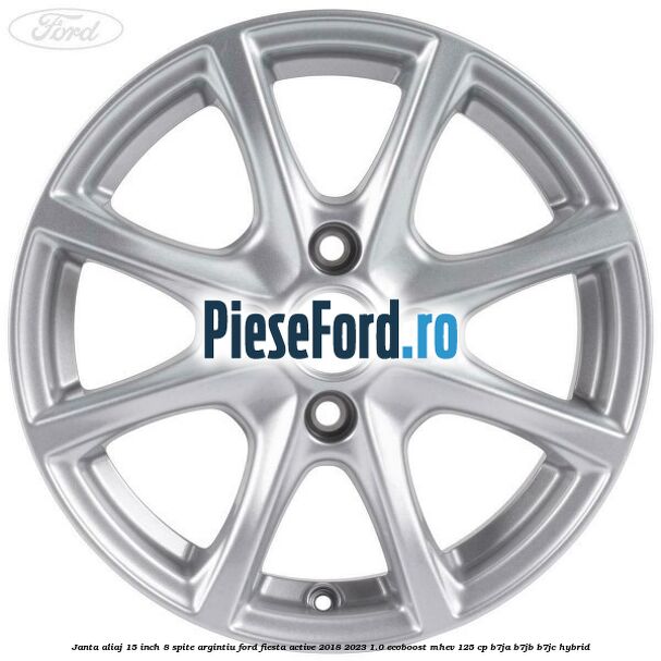 Janta aliaj 15 inch, 8 spite argintiu Ford Fiesta Active 2018-2023 1.0 EcoBoost mHEV 125 cp B7JA, B7JB, B7JC Hybrid