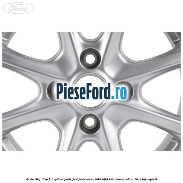 Janta aliaj 15 inch, 8 spite argintiu Ford Fiesta Active 2018-2023 1.0 EcoBoost mHEV 155 cp BZJA Hybrid