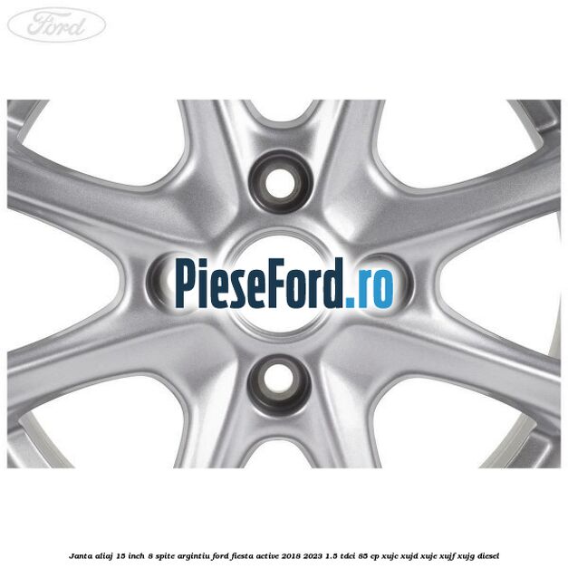 Janta aliaj 15 inch, 8 spite argintiu Ford Fiesta Active 2018-2023 1.5 TDCi 85 cp XUJC, XUJD, XUJE, XUJF, XUJG diesel