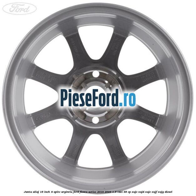 Janta aliaj 15 inch, 8 spite argintiu Ford Fiesta Active 2018-2023 1.5 TDCi 85 cp XUJC, XUJD, XUJE, XUJF, XUJG diesel