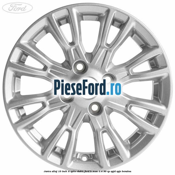 Janta aliaj 15 inch, 8 spite duble Ford B-Max 1.4 90 cp SPJD, SPJE benzina