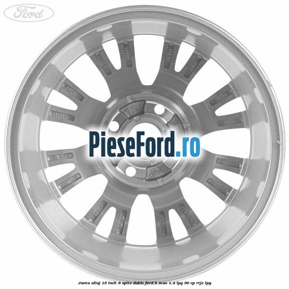 Janta aliaj 15 inch, 8 spite duble Ford B-Max 1.4 LPG 90 cp RTJC LPG