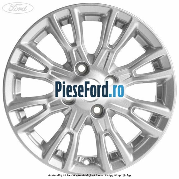 Janta aliaj 15 inch, 8 spite duble Ford B-Max 1.4 LPG 90 cp RTJC LPG