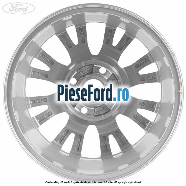 Janta aliaj 15 inch, 8 spite duble Ford B-Max 1.5 TDCi 95 cp XVJA, XVJC diesel