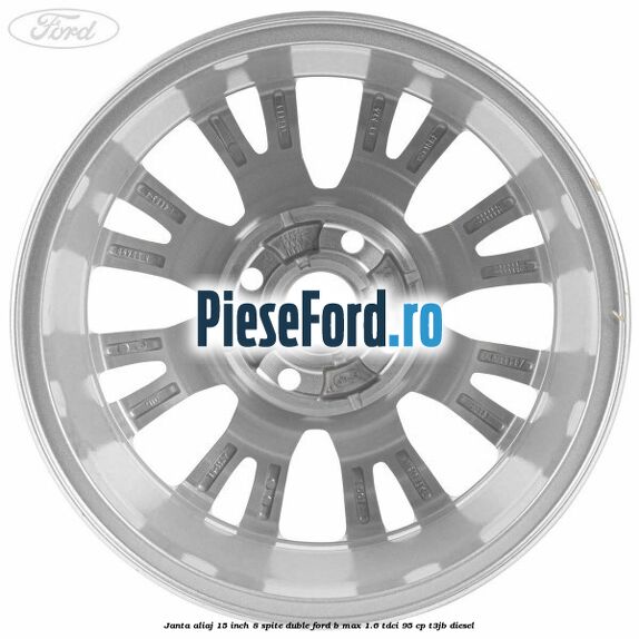 Janta aliaj 15 inch, 8 spite duble Ford B-Max 1.6 TDCi 95 cp T3JB diesel