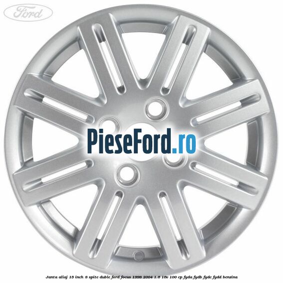 Janta aliaj 15 inch, 8 spite duble Ford Focus 1998-2004 1.6 16V 100 cp FYDA, FYDB, FYDC, FYDD benzina