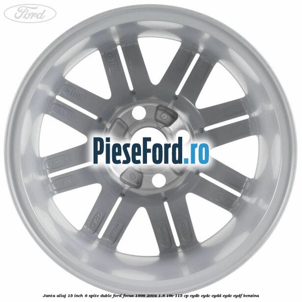 Janta aliaj 15 inch, 8 spite duble Ford Focus 1998-2004 1.8 16V 115 cp EYDB, EYDC, EYDD, EYDE, EYDF benzina