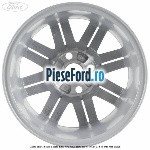 Janta aliaj 15 inch, 8 spite duble Ford Focus 1998-2004 1.8 TDCi 115 cp F9DA, F9DB diesel