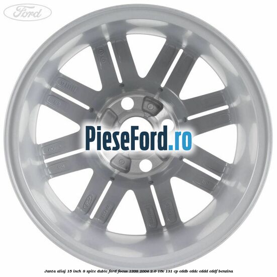 Janta aliaj 15 inch, 8 spite duble Ford Focus 1998-2004 2.0 16V 131 cp EDDB, EDDC, EDDD, EDDF benzina
