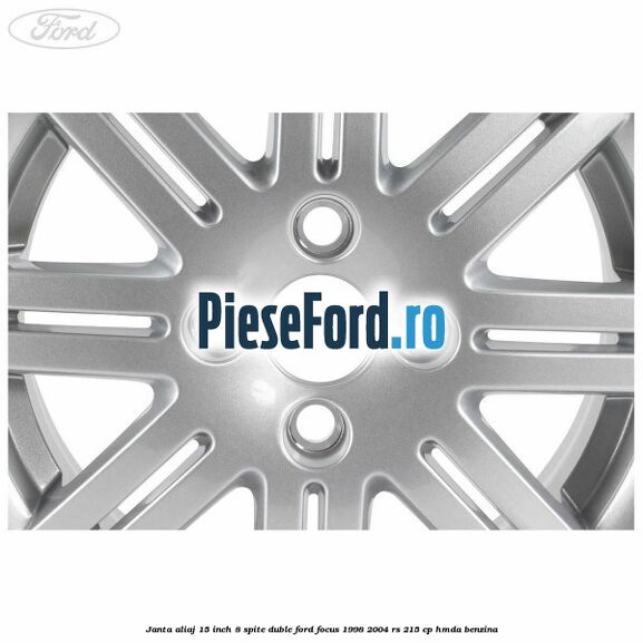 Janta aliaj 15 inch, 8 spite duble Ford Focus 1998-2004 RS 215 cp Janta aliaj 15 inch, 8 spite duble Ford Focus 1998-2004 RS 215 cp HMDA benzina