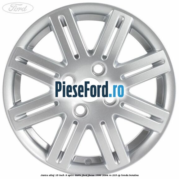 Janta aliaj 15 inch, 8 spite duble Ford Focus 1998-2004 RS 215 cp Janta aliaj 15 inch, 8 spite duble Ford Focus 1998-2004 RS 215 cp HMDA benzina