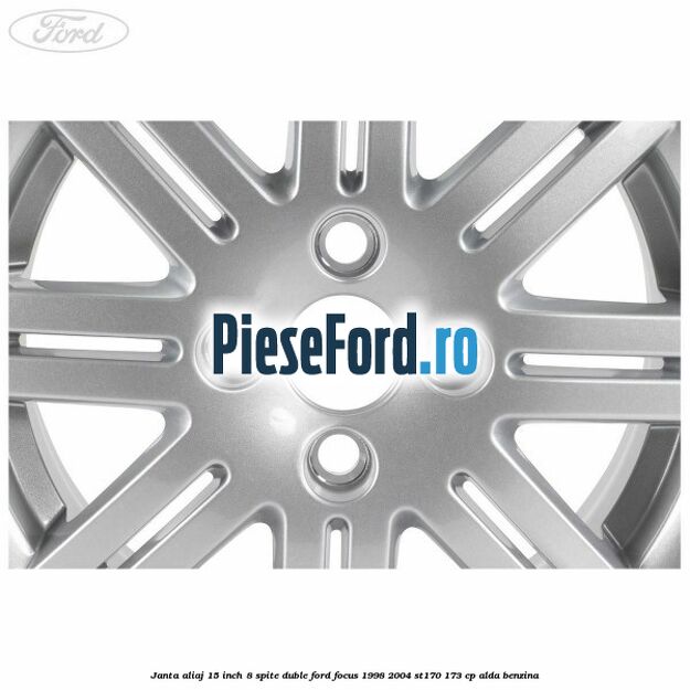 Janta aliaj 15 inch, 8 spite duble Ford Focus 1998-2004 ST170 173 cp ALDA benzina