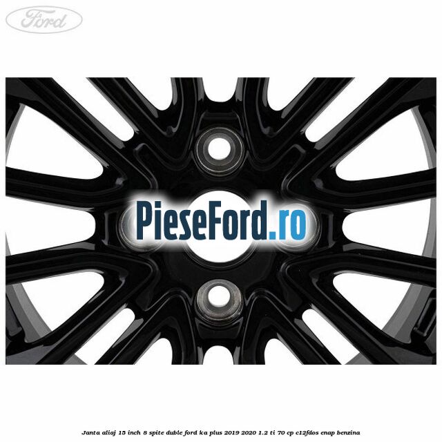 Janta aliaj 15 inch, 8 spite duble Ford Ka plus 2019-2020 1.2 Ti 70 cp C12FDOS, ENAP benzina
